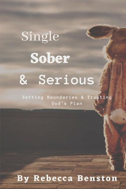 Single Sober & Serious: Setting Boundaries & Trusting God‘s Plan