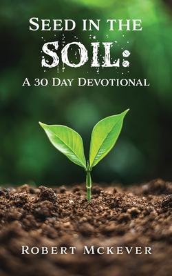 Seed in the Soil: A 30 Day Devotional