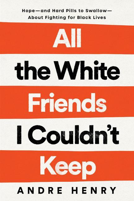 All the White Friends I Couldn‘t Keep: Hope--And Hard Pills to Swallow--About Fighting for Black Lives