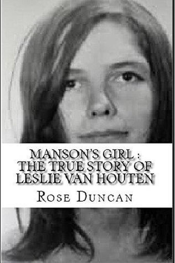 Manson‘s Girl : The True Story of Leslie Van Houten
