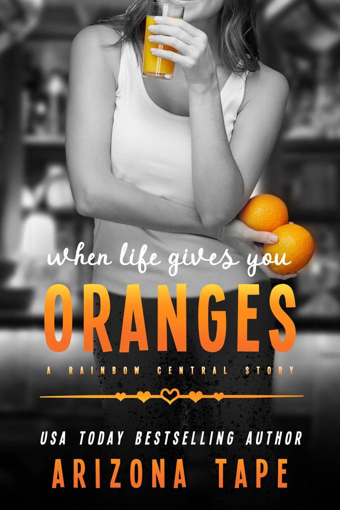 When Life Gives You Oranges (Rainbow Central #5)