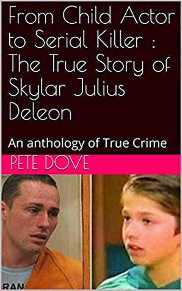 From Child Actor to Serial Killer : The True Story of Skylar Julius Deleon