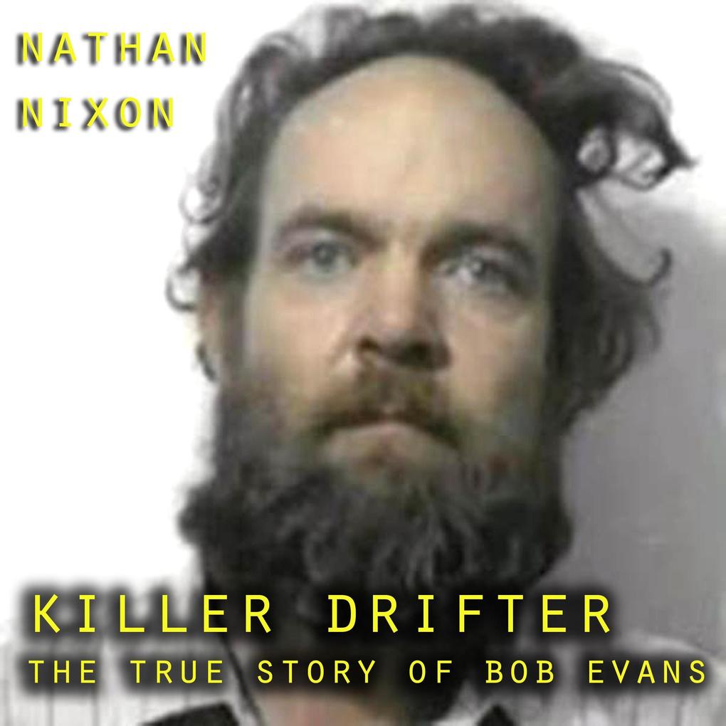 Killer Drifter The True Story of Bob Evans