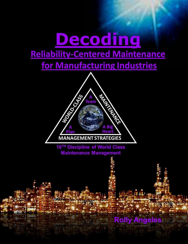 Decoding Reliability-Centered Maintenance Process for Manufacturing Industries 10th Discipline of World Class Maintenance Management