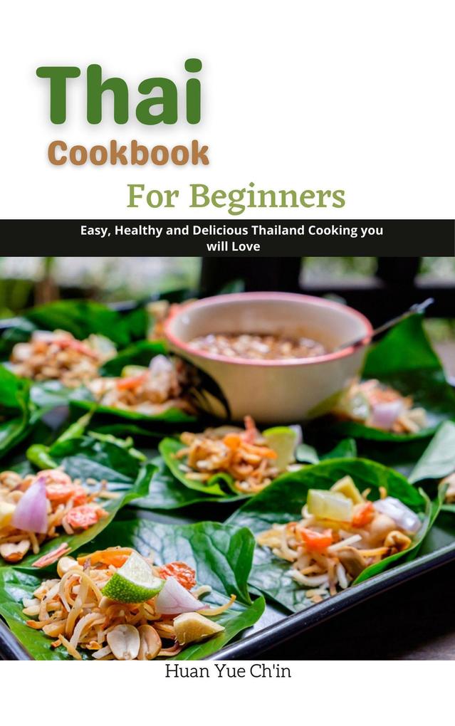 Thai Cookbook for Beginners : Easy Healthy and Delicious Thailand Cooking you will Love