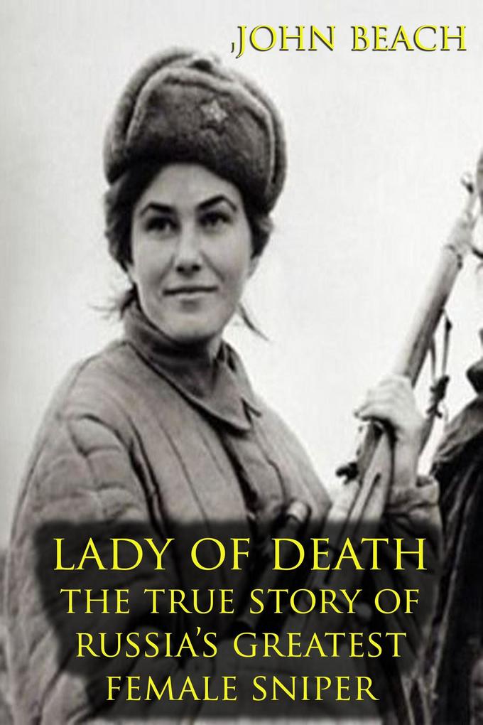 Lady of Death The True Story of Russia‘s Greatest Female Sniper