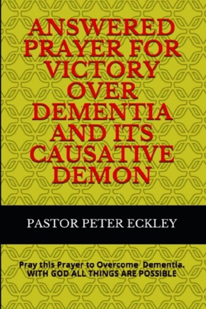 Answered Prayer for Victory Over Dementia and its Causative Demon