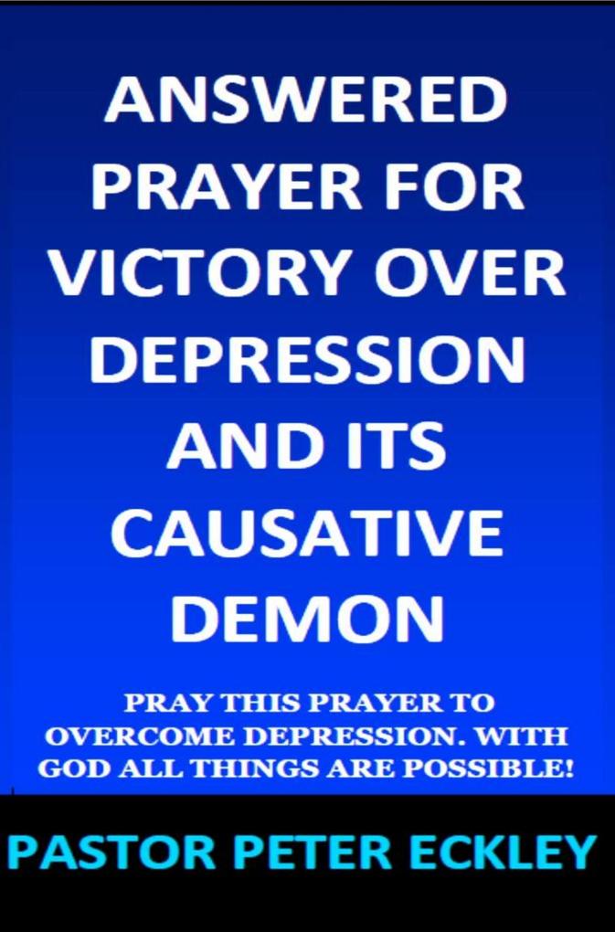 Answered Prayer for Victory Over Depression and Its Causative Demon