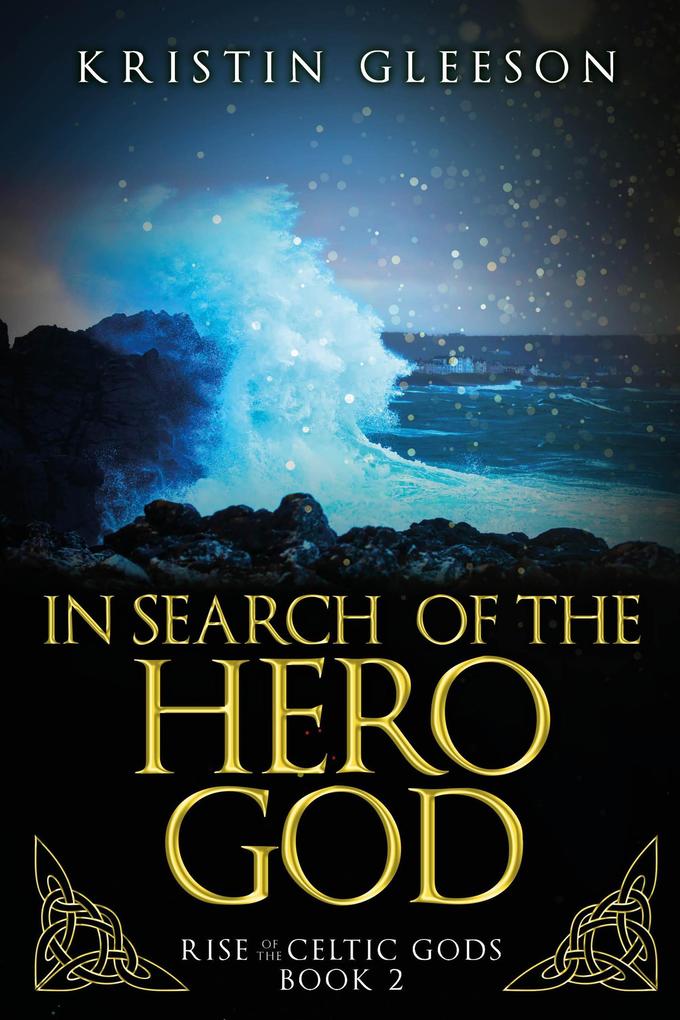 In Search of the Hero God: A Celtic Urban Fantasy (Rise of the Celtic Gods #2)