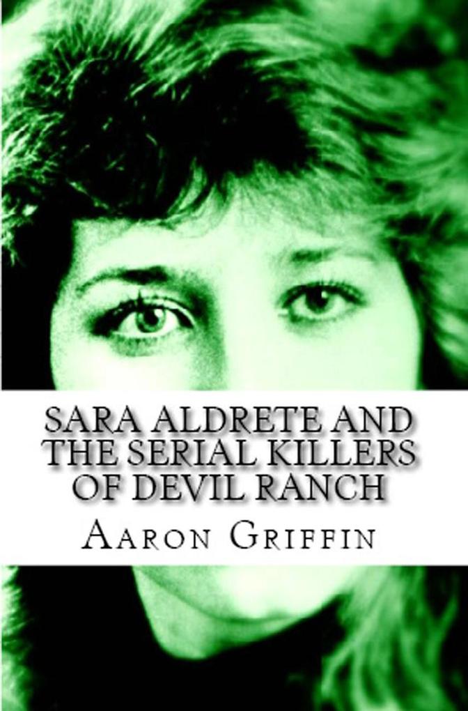 Sara Aldrete And The Serial Killers Of Devil Ranch