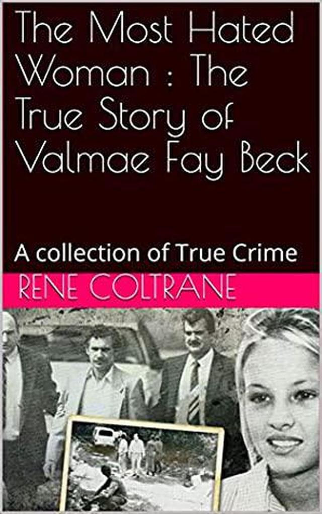 The Most Hated Woman : The True Story of Valmae Fay Beck