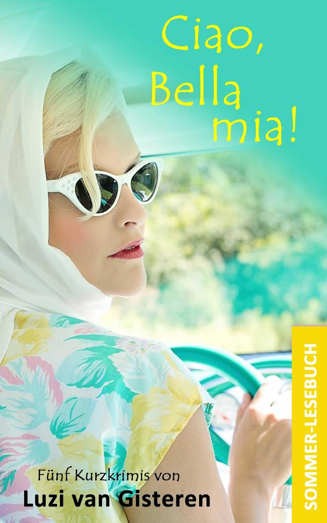 Ciao Bella mia!: Ein Sommerlesebuch