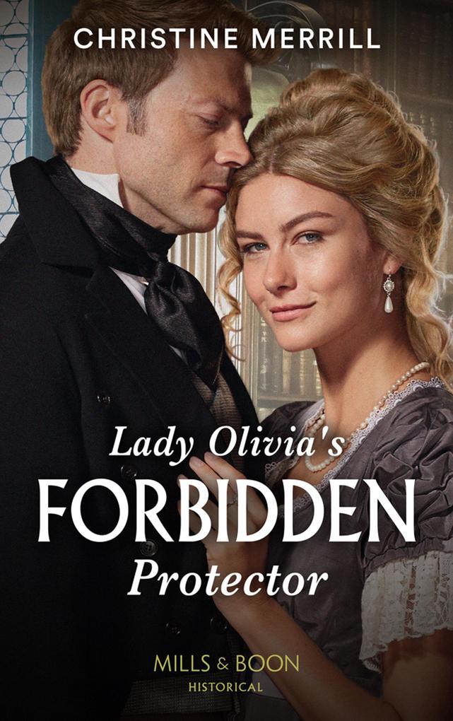 Lady Olivia‘s Forbidden Protector (Secrets of the Duke‘s Family Book 2) (Mills & Boon Historical)