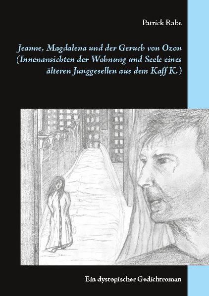 Jeanne Magdalena und der Geruch von Ozon (Innenansichten der Wohnung und Seele eines älteren Junggesellen aus dem Kaff K.)