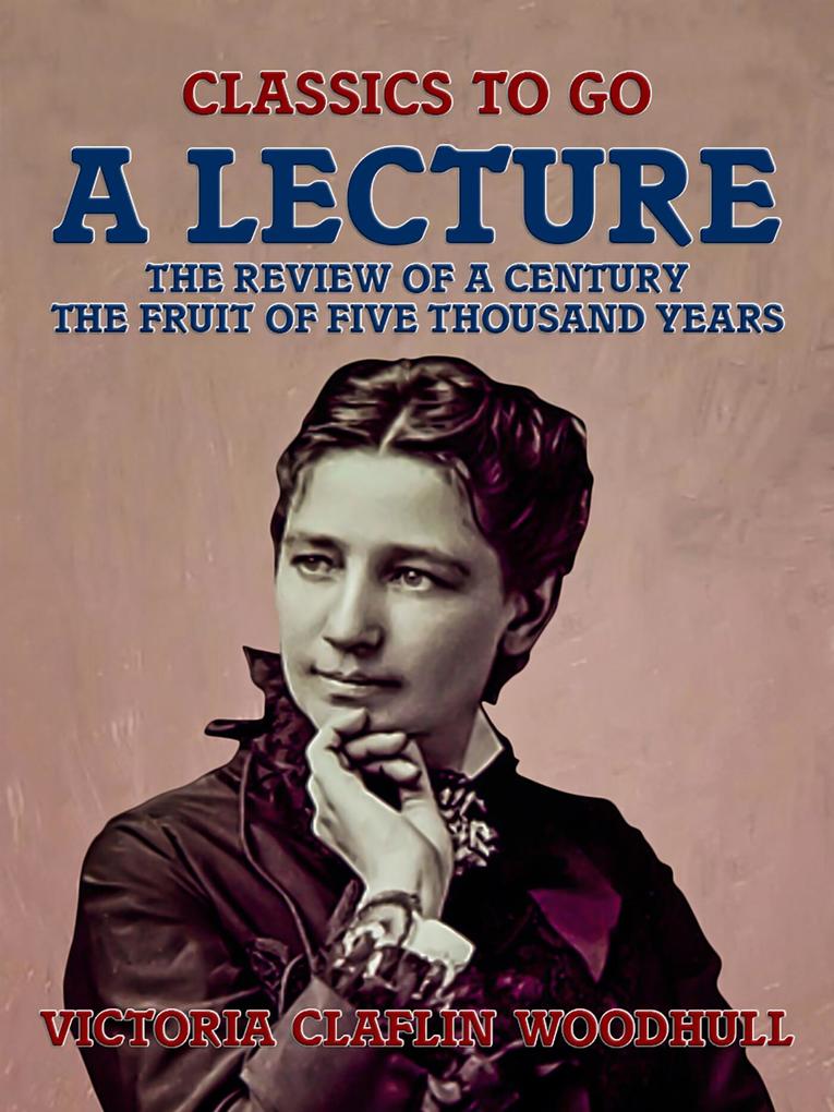 A Lecture The Review of a Century The Fruit of Five Thousand Years