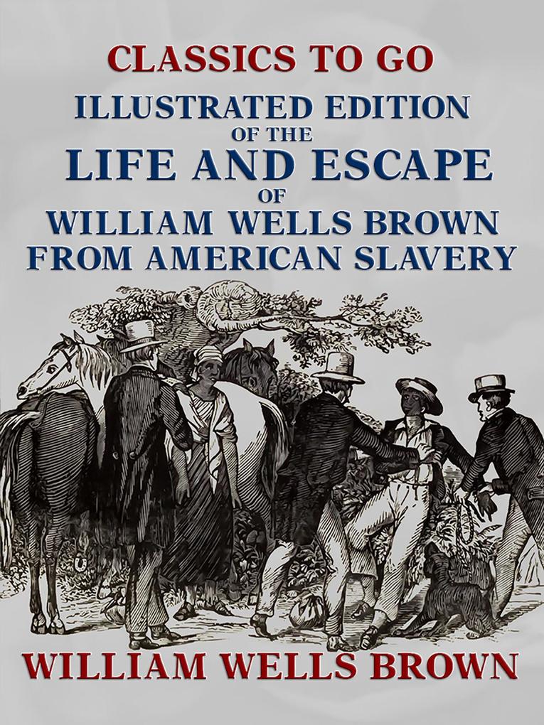 Illustrated Edition of the Life and Escape of William Wells Brown from American Slavery