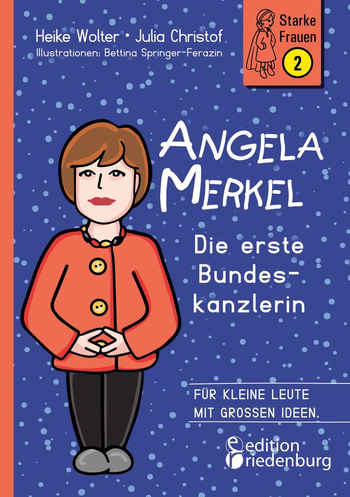 Angela Merkel - Die erste Bundeskanzlerin - Heike Wolter/ Julia Christof/ Bettina Springer-Ferazin