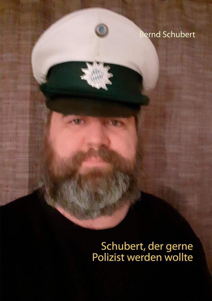 Schubert der gerne Polizist werden wollte
