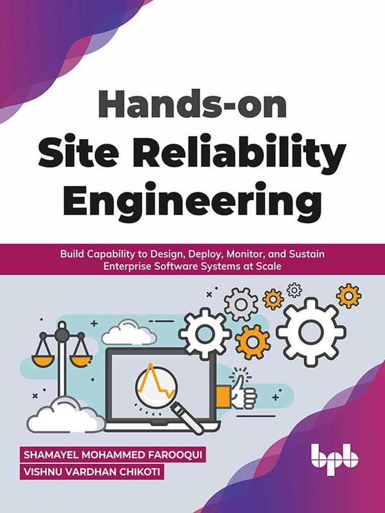 Hands-on Site Reliability Engineering: Build Capability to  Deploy Monitor and Sustain Enterprise Software Systems at Scale (English Edition)