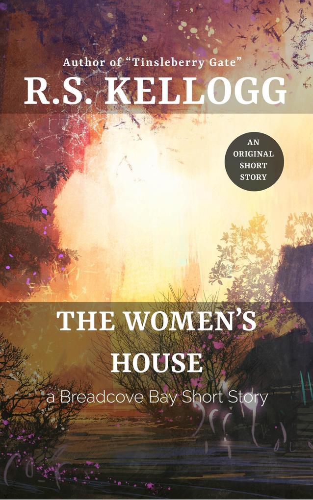 The Women‘s House: A Breadcove Bay Short Story