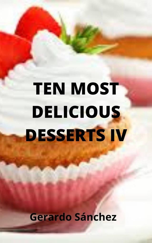 Ten Most Delicious Desserts IV