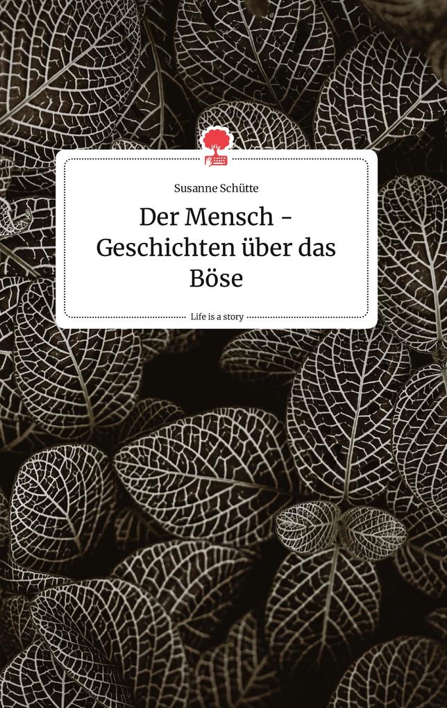 Image of Der Mensch - Geschichten über das Böse. Life is a Story - story.one