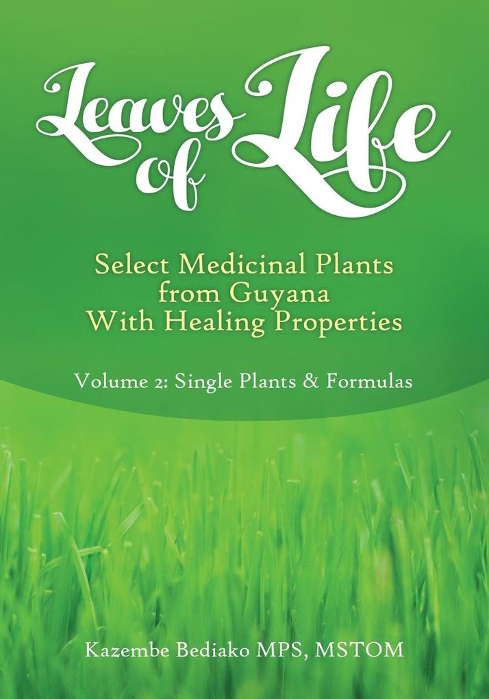 Leaves of Life Select Medicinal Plants from Guyana with healing Properties Volume 2 Single Plants and Formulas
