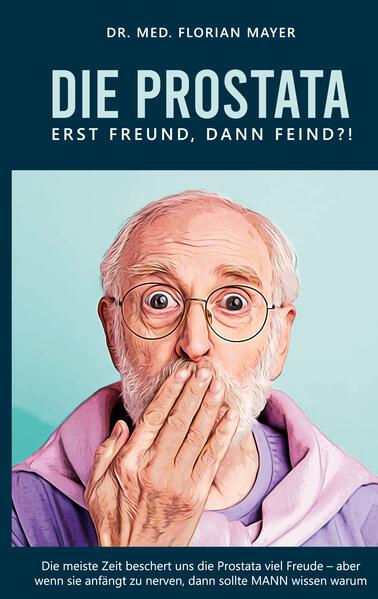 Die Prostata - erst Freund dann Feind?!