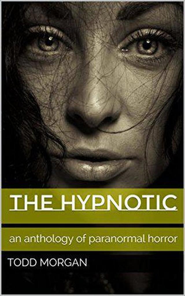 The Hypnotic : An Anthology of Paranormal Horror