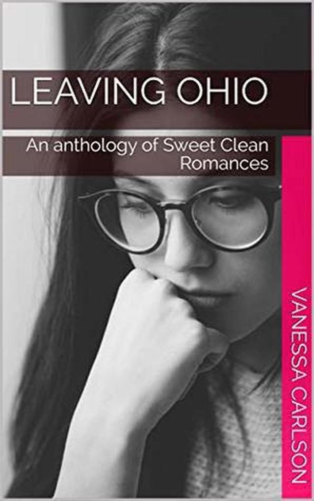 Leaving Ohio An Anthology of Sweet Clean Romance