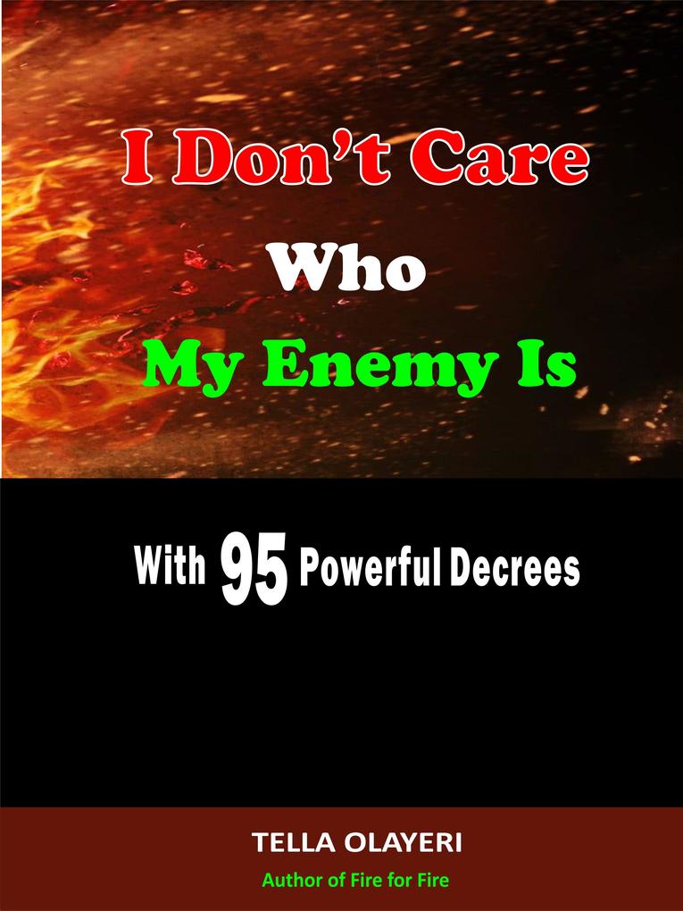 I Don‘t Care Who My Enemy Is With 95 Powerful Decrees
