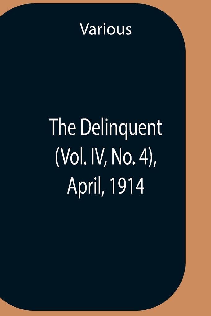 The Delinquent (Vol. Iv No. 4) April 1914