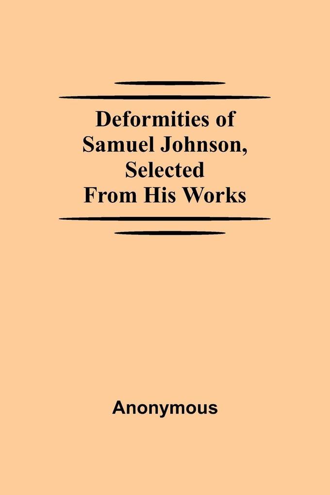 Deformities Of Samuel Johnson Selected From His Works