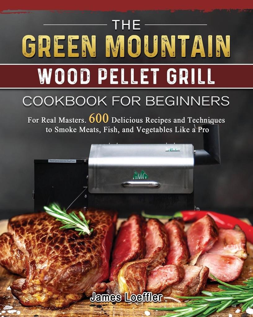 The Green Mountain Wood Pellet Grill Cookbook for Beginners