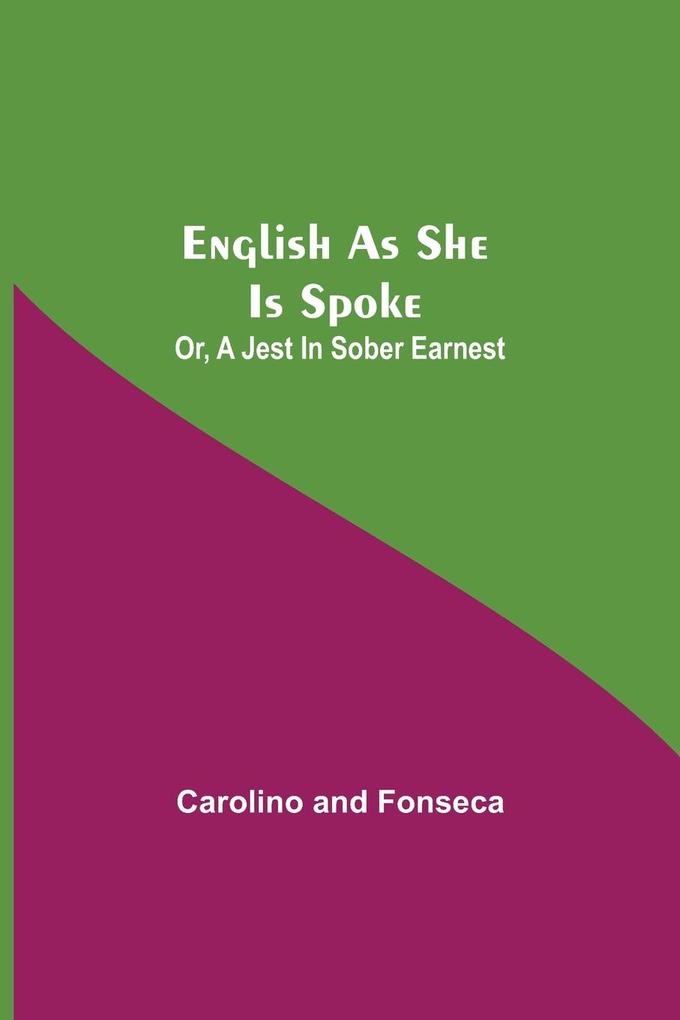 English As She Is Spoke; Or A Jest In Sober Earnest