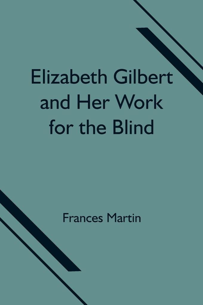 Elizabeth Gilbert And Her Work For The Blind