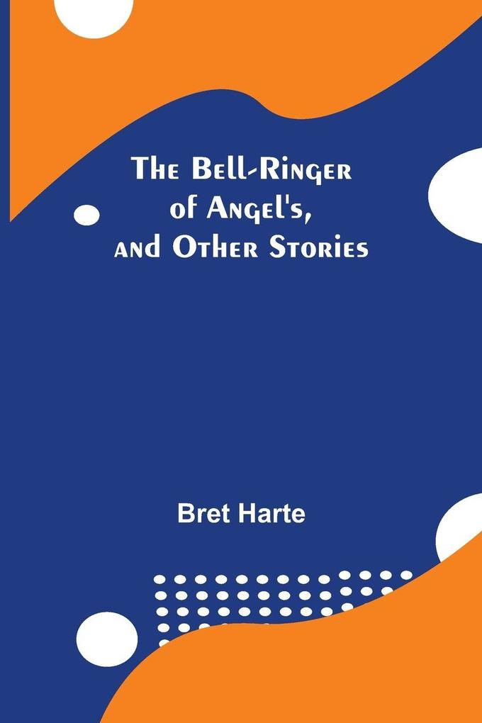 The Bell-Ringer Of Angel'S And Other Stories