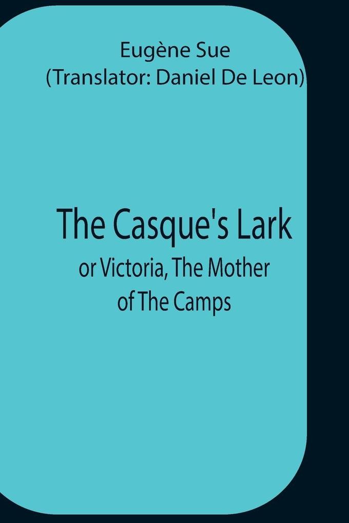 The Casque'S Lark; Or Victoria The Mother Of The Camps