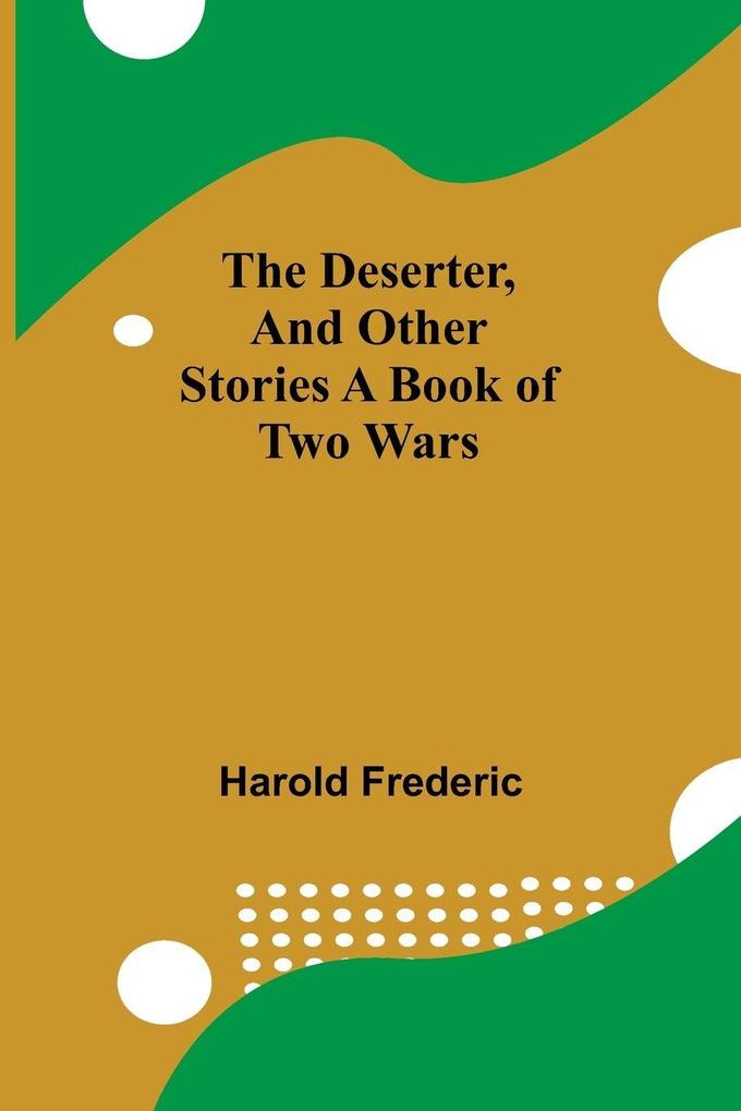 The Deserter And Other Stories A Book Of Two Wars