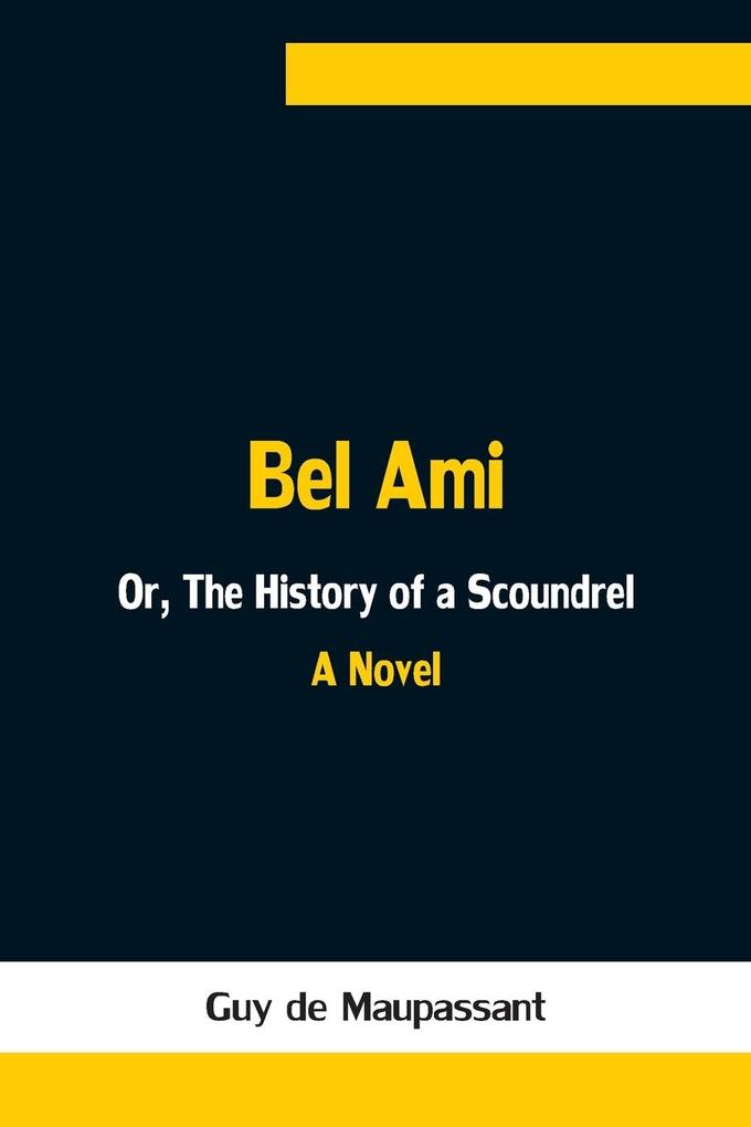 Bel Ami; Or The History of a Scoundrel
