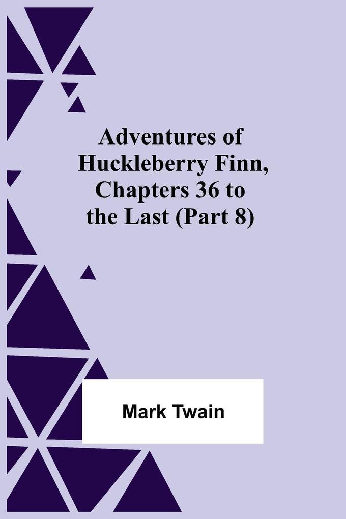 Adventures Of Huckleberry FinnChapters 36 To The Last (Part 8)