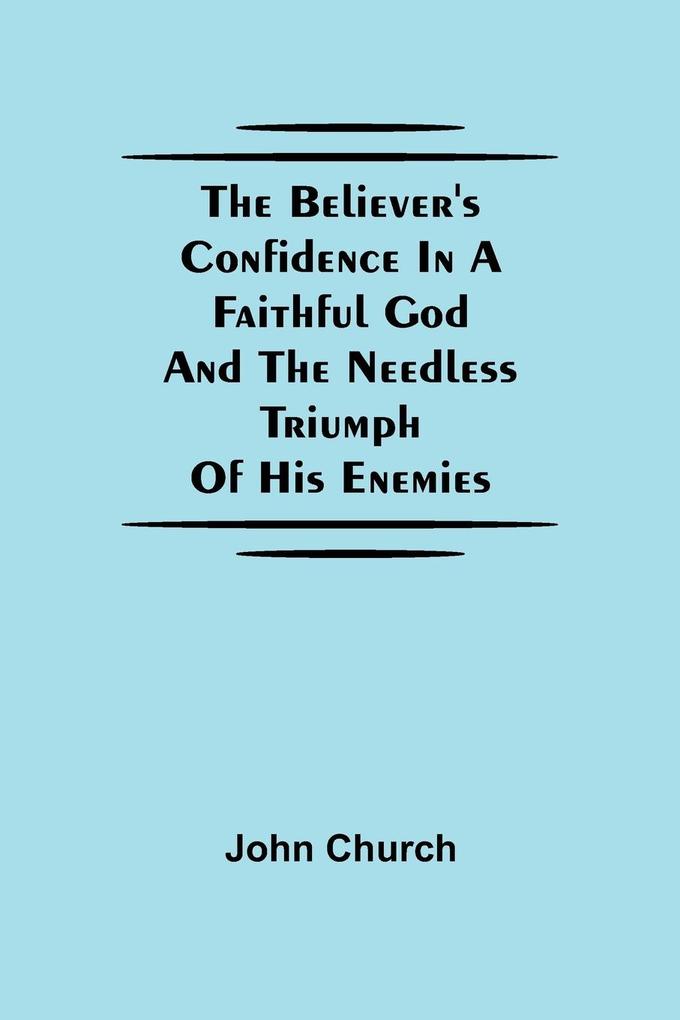 The Believer‘S Confidence In A Faithful God And The Needless Triumph Of His Enemies