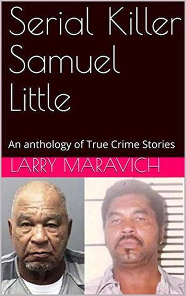 Serial Killer Samuel Little An Anthology of True Crime Series