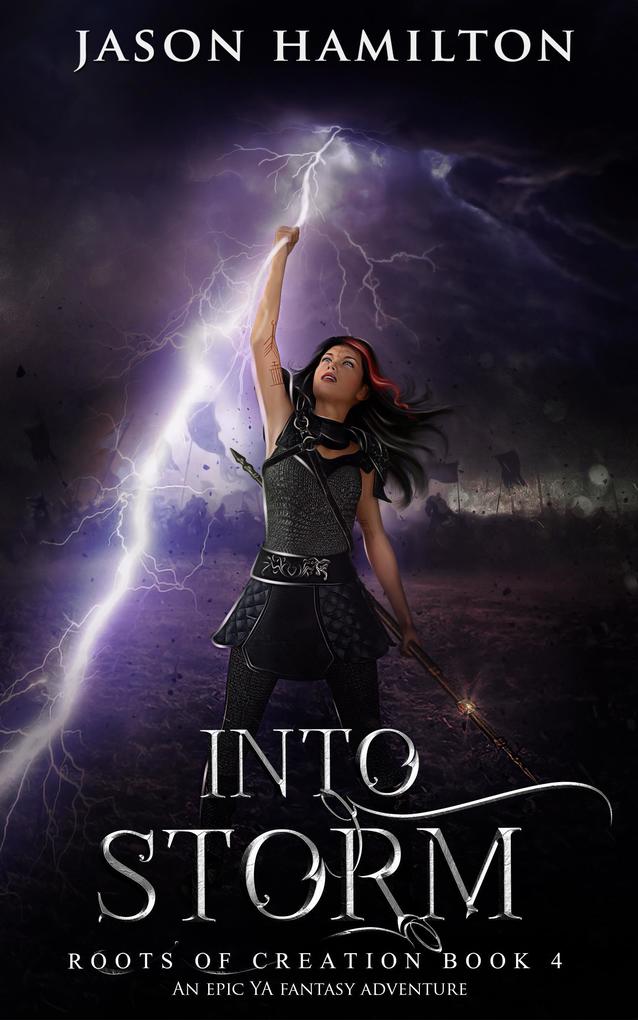 Into Storm: An Epic YA Fantasy Adventure (Roots of Creation #4)