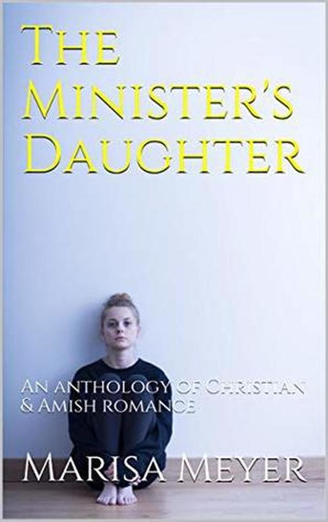 The Minister‘s Daughter: An anthology of Christian & Amish Romance