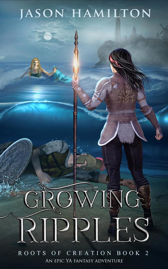 Growing Ripples: An Epic YA Fantasy Adventure (Roots of Creation #2)