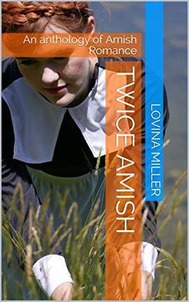 Twice Amish : An Anthology of Amish Romance