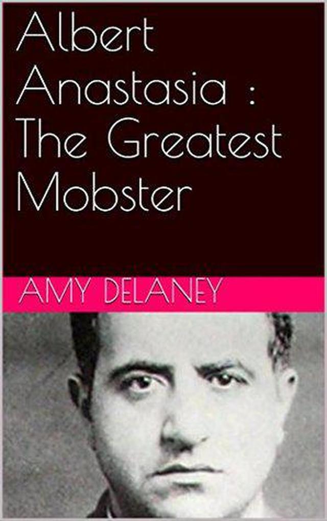 Albert Anastasia : The Greatest Mobster
