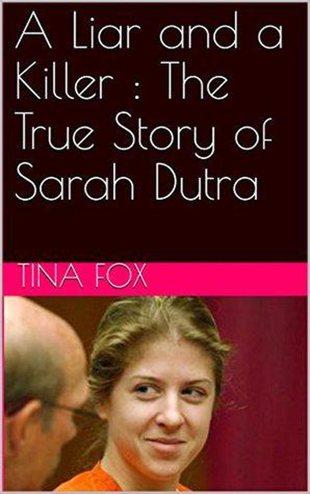 A Liar and a Killer : The True Story of Sarah Dutra