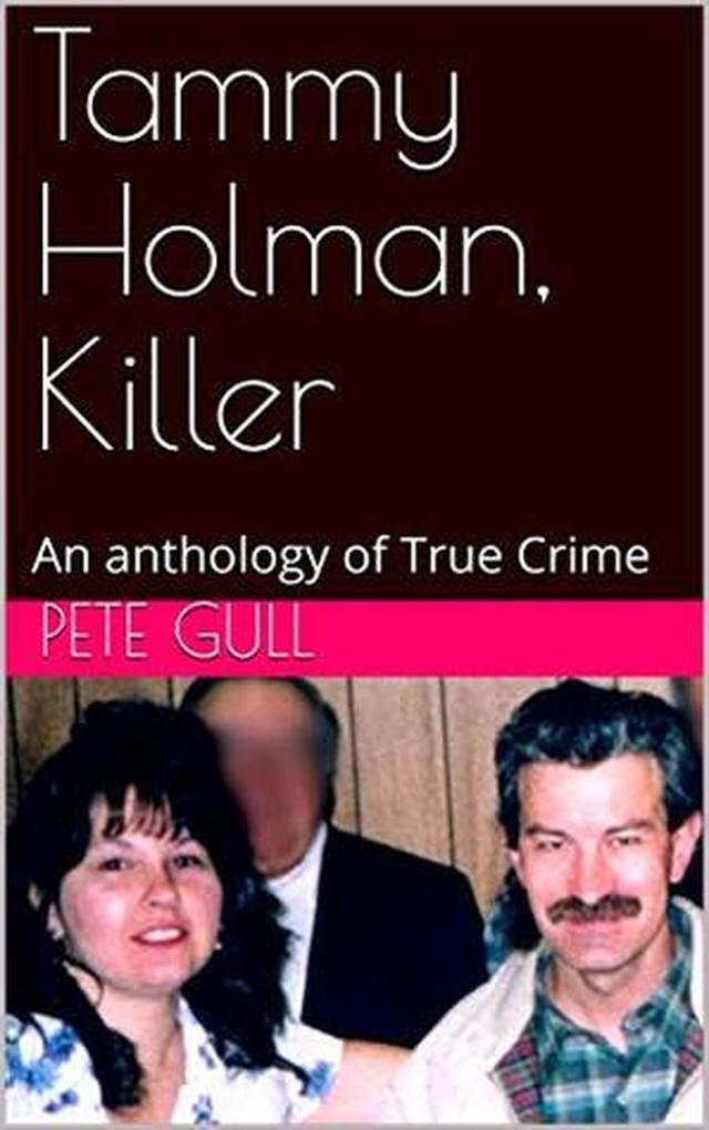 Tammy Holman Killer An Anthology of True Crimeee